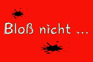 Bloß nocht ...